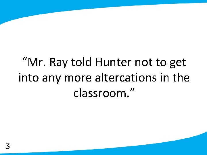 “Mr. Ray told Hunter not to get into any more altercations in the classroom.