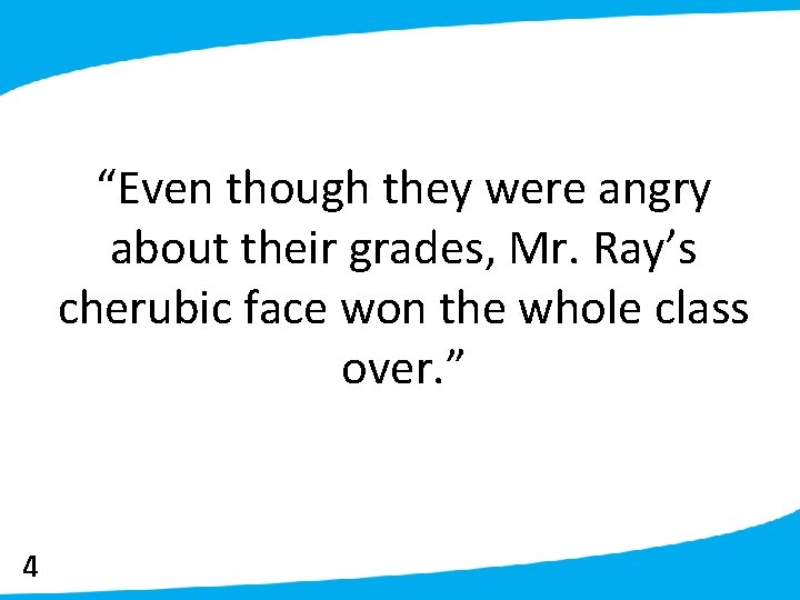“Even though they were angry about their grades, Mr. Ray’s cherubic face won the