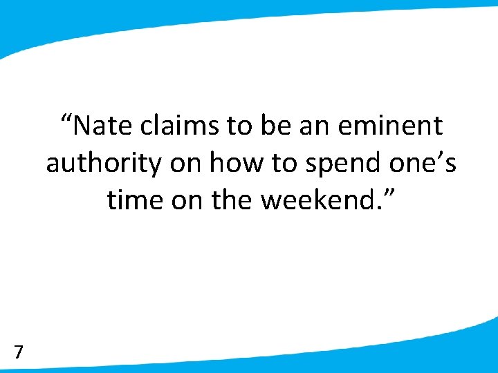 “Nate claims to be an eminent authority on how to spend one’s time on