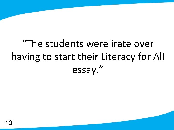 “The students were irate over having to start their Literacy for All essay. ”