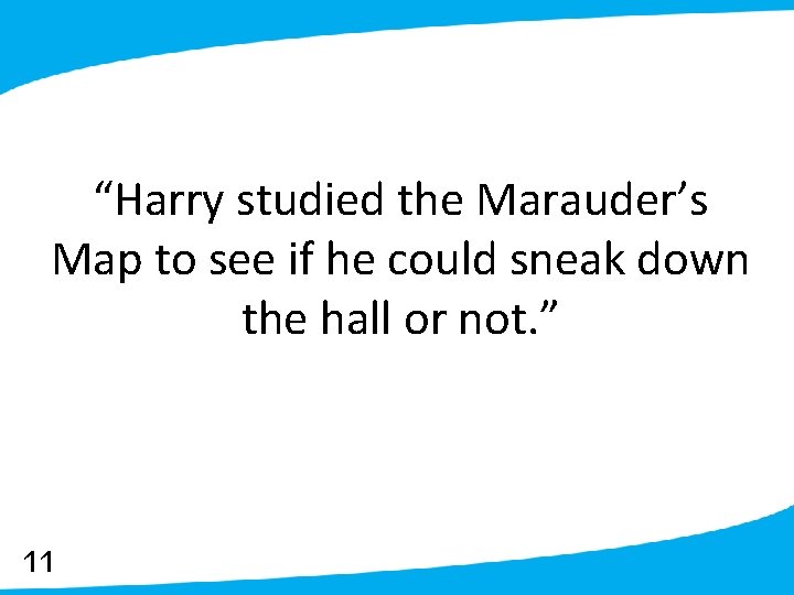 “Harry studied the Marauder’s Map to see if he could sneak down the hall