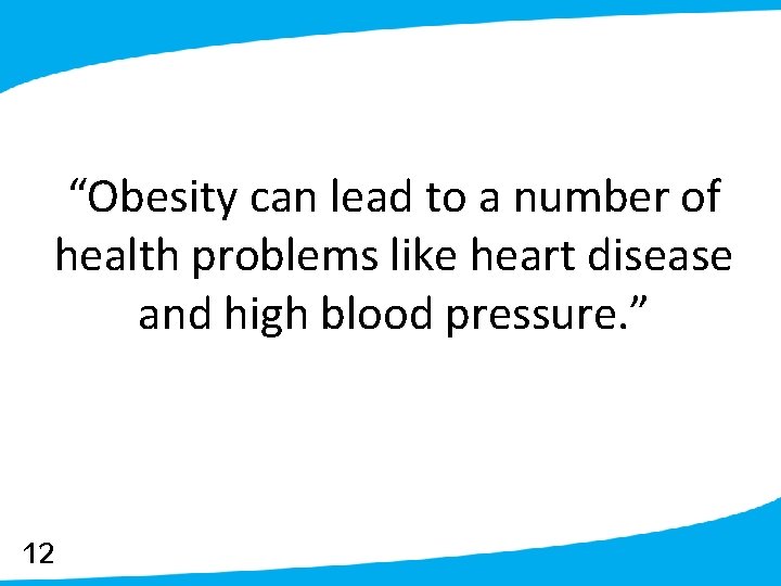 “Obesity can lead to a number of health problems like heart disease and high