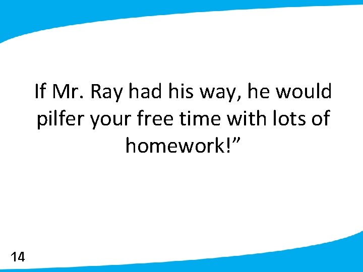 If Mr. Ray had his way, he would pilfer your free time with lots