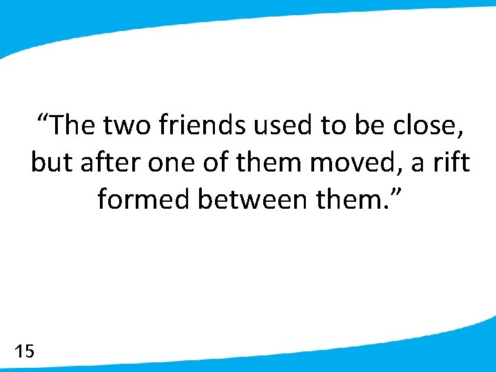 “The two friends used to be close, but after one of them moved, a