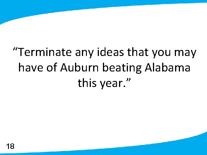 “Terminate any ideas that you may have of Auburn beating Alabama this year. ”