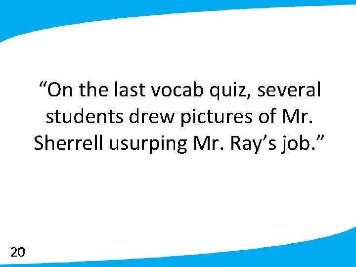 “On the last vocab quiz, several students drew pictures of Mr. Sherrell usurping Mr.