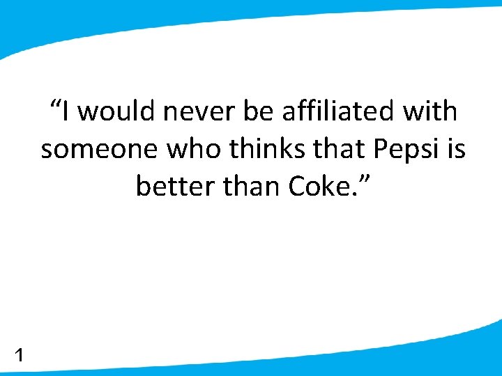 “I would never be affiliated with someone who thinks that Pepsi is better than