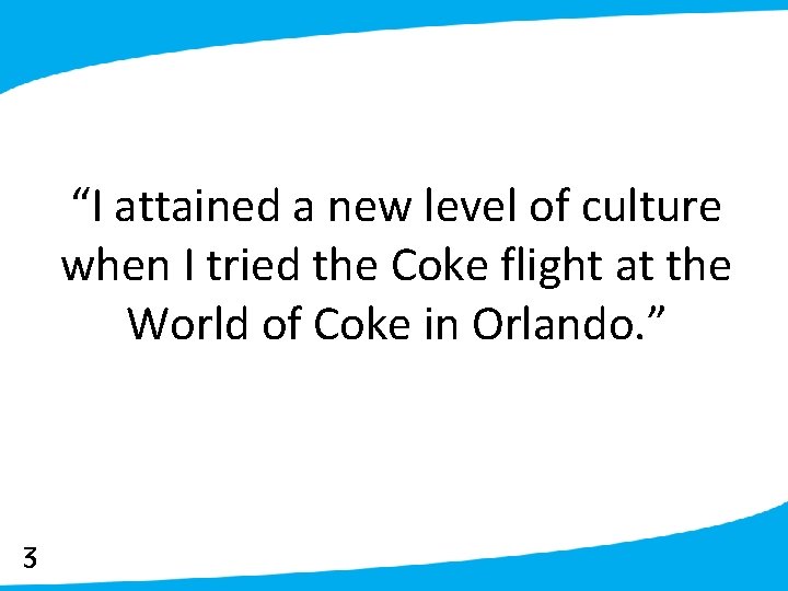 “I attained a new level of culture when I tried the Coke flight at