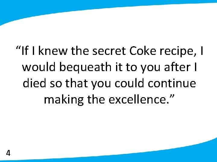 “If I knew the secret Coke recipe, I would bequeath it to you after