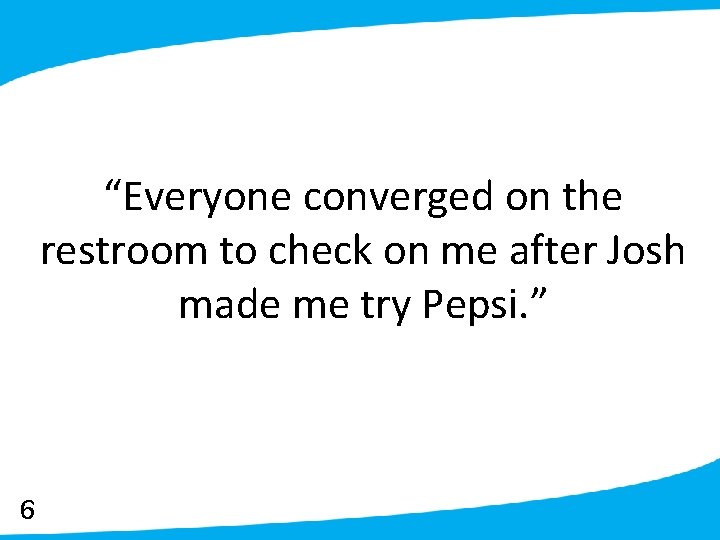 “Everyone converged on the restroom to check on me after Josh made me try