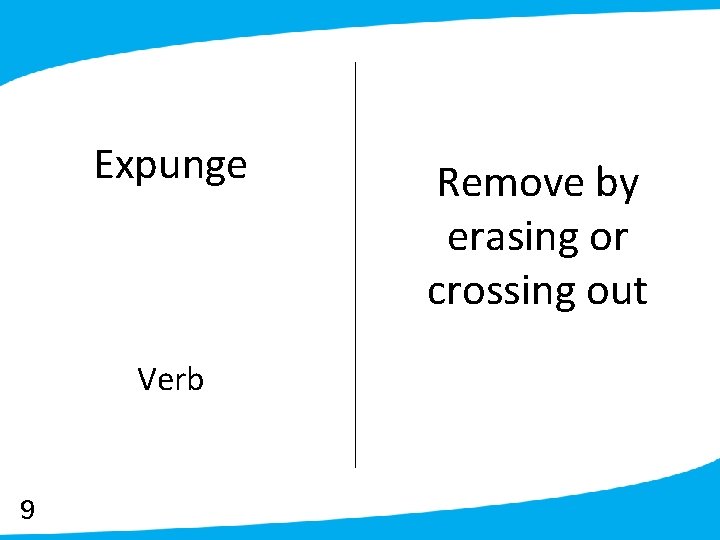 Expunge Verb 9 Remove by erasing or crossing out 