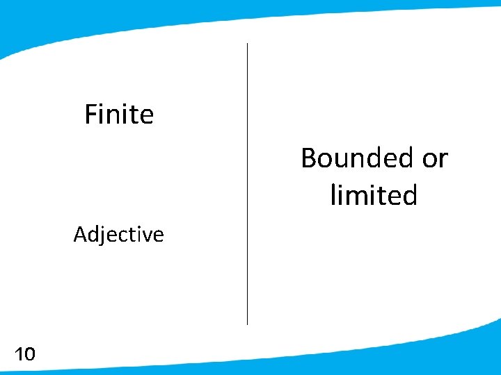 Finite Bounded or limited Adjective 10 