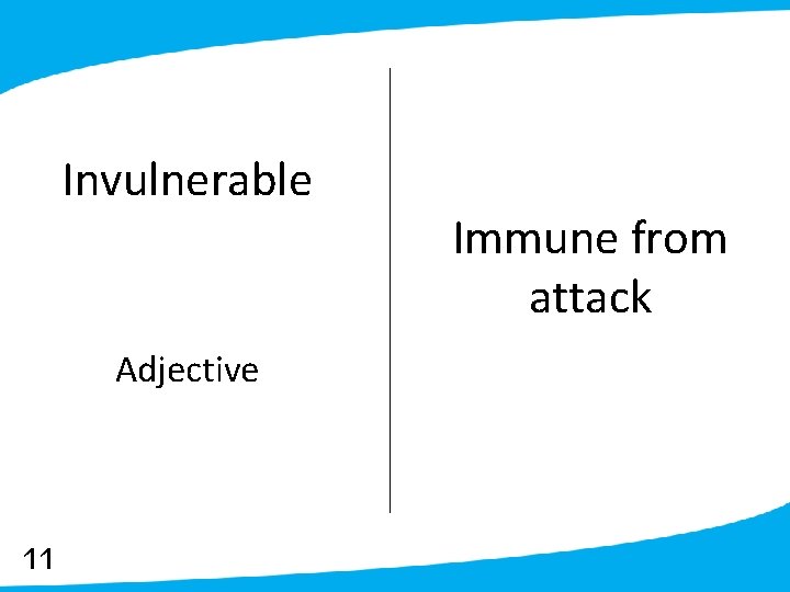 Invulnerable Adjective 11 Immune from attack 