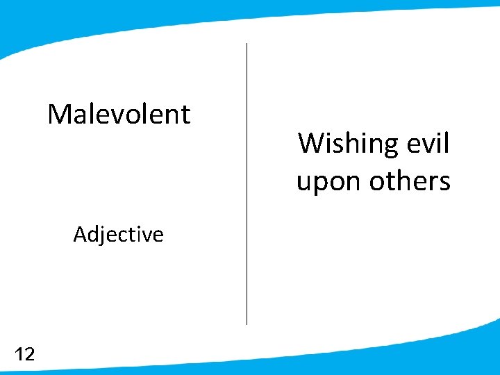 Malevolent Adjective 12 Wishing evil upon others 