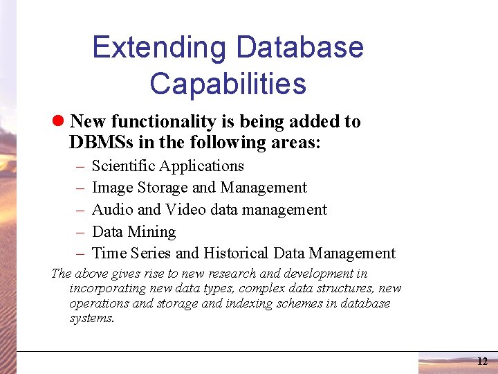 Extending Database Capabilities l New functionality is being added to DBMSs in the following