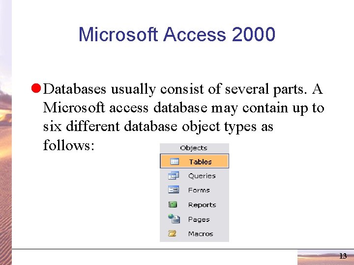Microsoft Access 2000 l Databases usually consist of several parts. A Microsoft access database