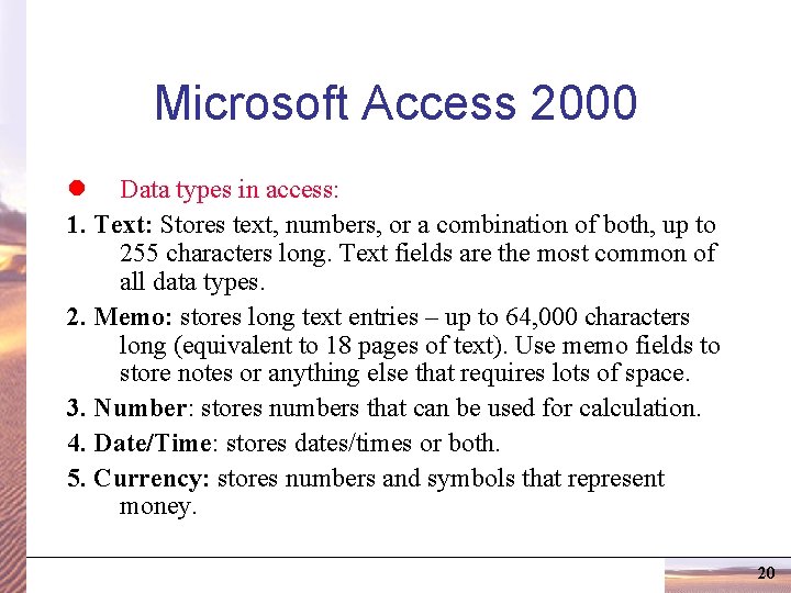 Microsoft Access 2000 l Data types in access: 1. Text: Stores text, numbers, or