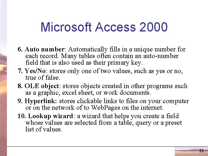 Microsoft Access 2000 6. Auto number: Automatically fills in a unique number for each