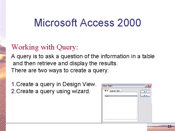 Microsoft Access 2000 Working with Query: A query is to ask a question of