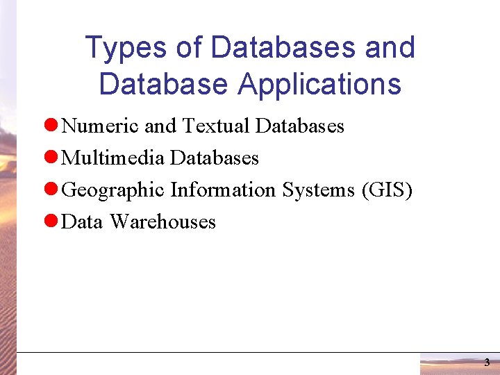 Types of Databases and Database Applications l Numeric and Textual Databases l Multimedia Databases