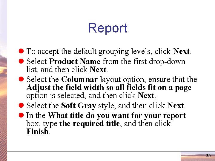 Report l To accept the default grouping levels, click Next. l Select Product Name