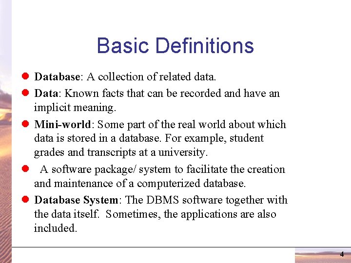 Basic Definitions l Database: A collection of related data. l Data: Known facts that
