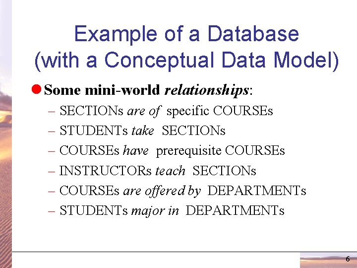 Example of a Database (with a Conceptual Data Model) l Some mini-world relationships: –