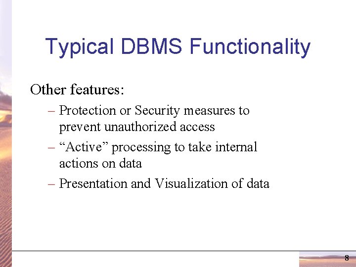 Typical DBMS Functionality Other features: – Protection or Security measures to prevent unauthorized access