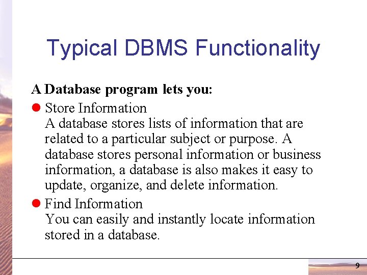 Typical DBMS Functionality A Database program lets you: l Store Information A database stores