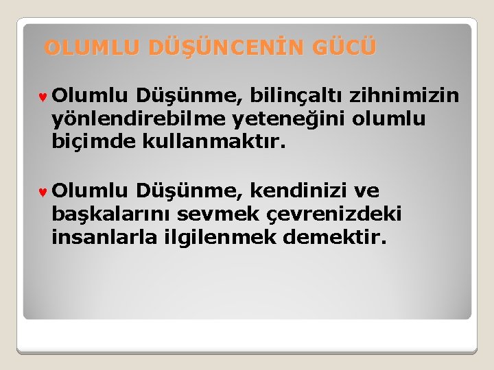 OLUMLU DÜŞÜNCENİN GÜCÜ © Olumlu Düşünme, bilinçaltı zihnimizin yönlendirebilme yeteneğini olumlu biçimde kullanmaktır. ©