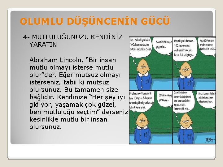 OLUMLU DÜŞÜNCENİN GÜCÜ 4 - MUTLULUĞUNUZU KENDİNİZ YARATIN Abraham Lincoln, “Bir insan mutlu olmayı