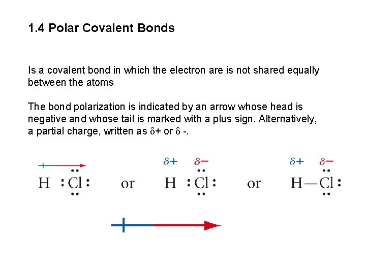 1. 4 Polar Covalent Bonds Is a covalent bond in which the electron are