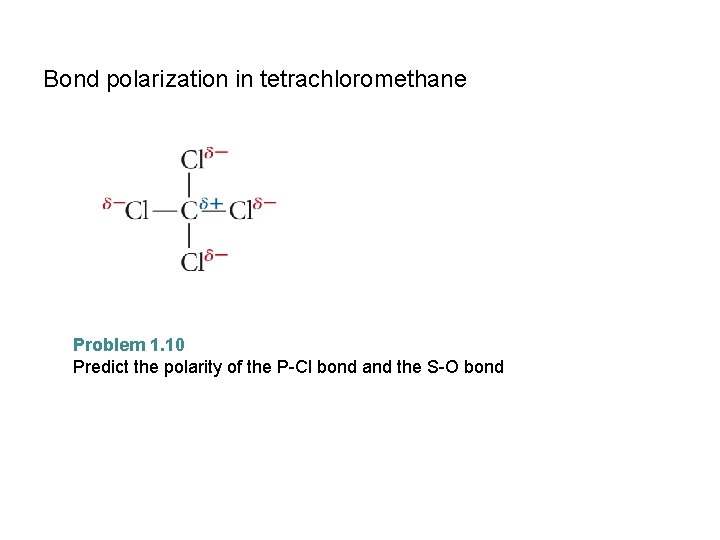 Bond polarization in tetrachloromethane Problem 1. 10 Predict the polarity of the P-Cl bond