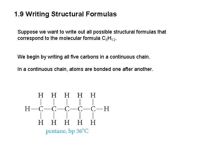 1. 9 Writing Structural Formulas Suppose we want to write out all possible structural