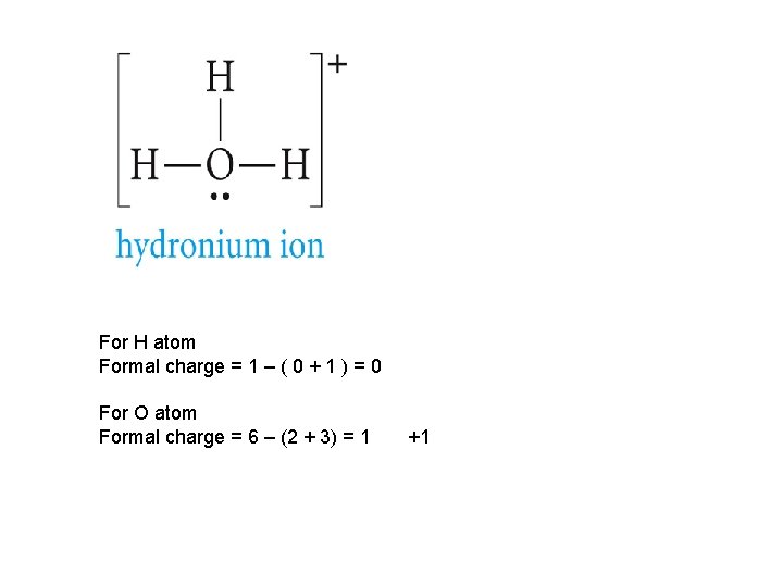 For H atom Formal charge = 1 – ( 0 + 1 ) =