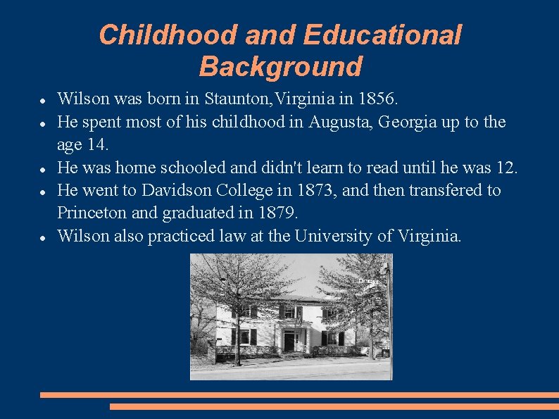 Childhood and Educational Background Wilson was born in Staunton, Virginia in 1856. He spent