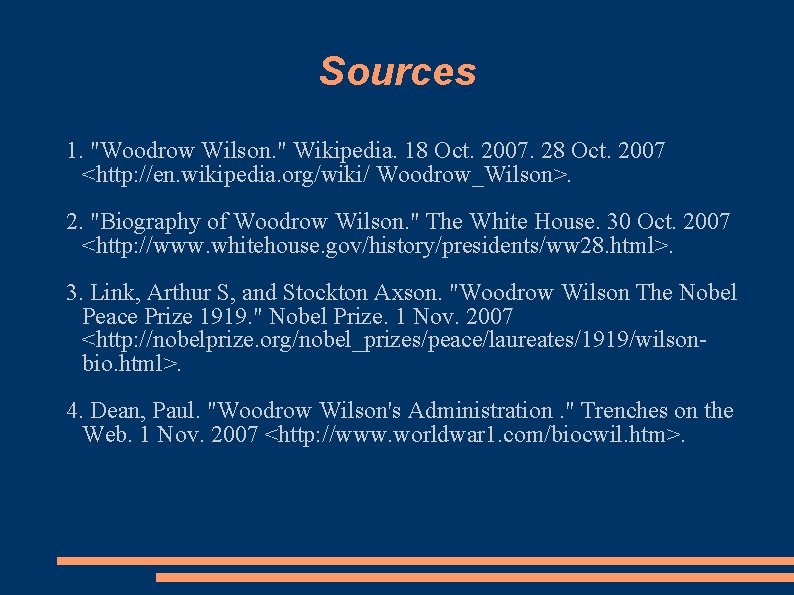 Sources 1. "Woodrow Wilson. " Wikipedia. 18 Oct. 2007. 28 Oct. 2007 <http: //en.