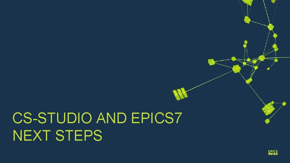 CS-STUDIO AND EPICS 7 NEXT STEPS 