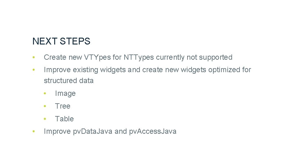 NEXT STEPS • Create new VTYpes for NTTypes currently not supported • Improve existing
