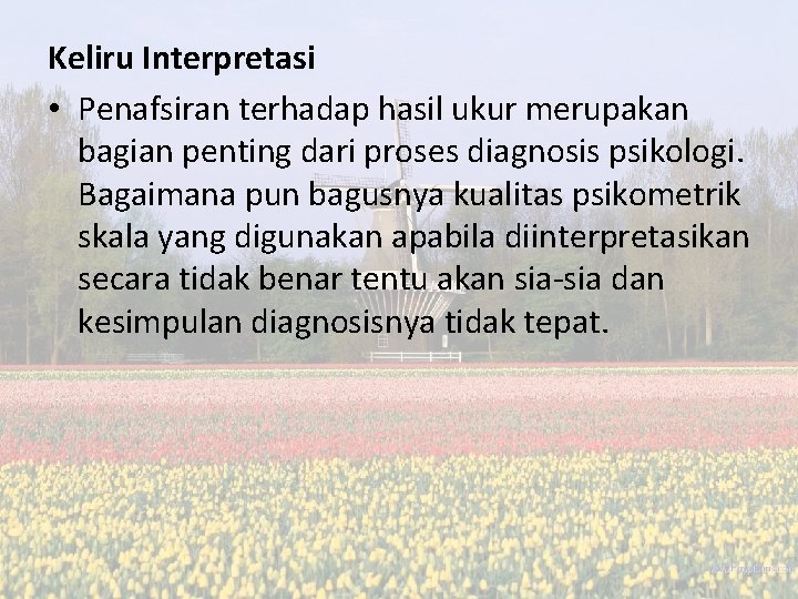 Keliru Interpretasi • Penafsiran terhadap hasil ukur merupakan bagian penting dari proses diagnosis psikologi.