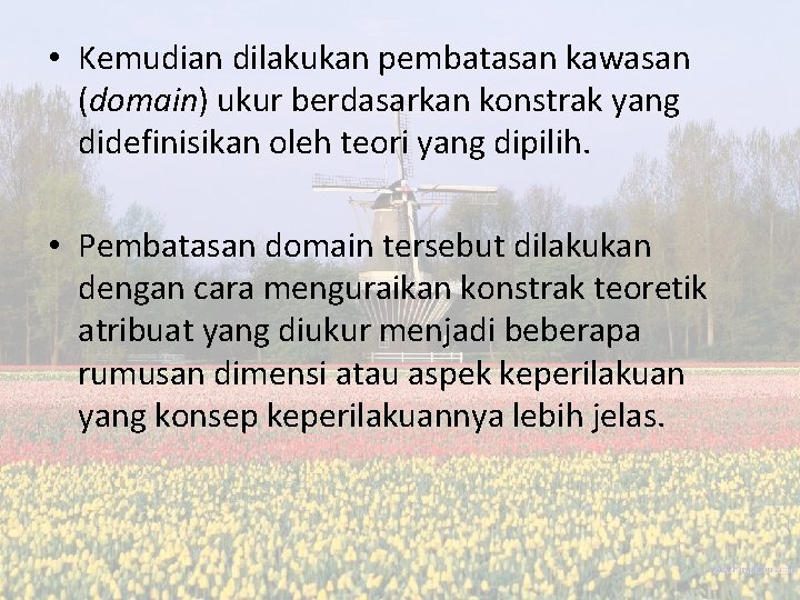 • Kemudian dilakukan pembatasan kawasan (domain) ukur berdasarkan konstrak yang didefinisikan oleh teori • Kemudian dilakukan pembatasan kawasan (domain) ukur berdasarkan konstrak yang didefinisikan oleh teori