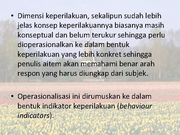 • Dimensi keperilakuan, sekalipun sudah lebih jelas konsep keperilakuannya biasanya masih konseptual dan • Dimensi keperilakuan, sekalipun sudah lebih jelas konsep keperilakuannya biasanya masih konseptual dan