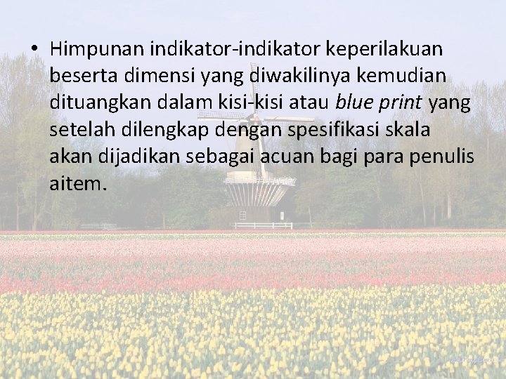 • Himpunan indikator-indikator keperilakuan beserta dimensi yang diwakilinya kemudian dituangkan dalam kisi-kisi atau • Himpunan indikator-indikator keperilakuan beserta dimensi yang diwakilinya kemudian dituangkan dalam kisi-kisi atau