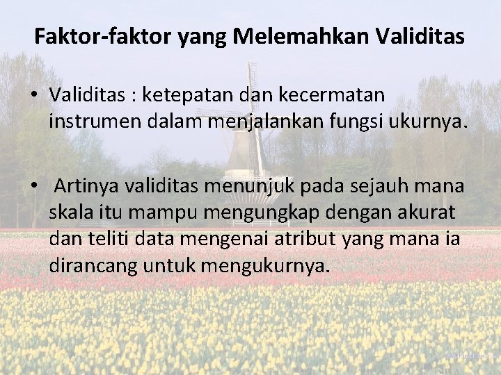 Faktor-faktor yang Melemahkan Validitas • Validitas : ketepatan dan kecermatan instrumen dalam menjalankan fungsi Faktor-faktor yang Melemahkan Validitas • Validitas : ketepatan dan kecermatan instrumen dalam menjalankan fungsi