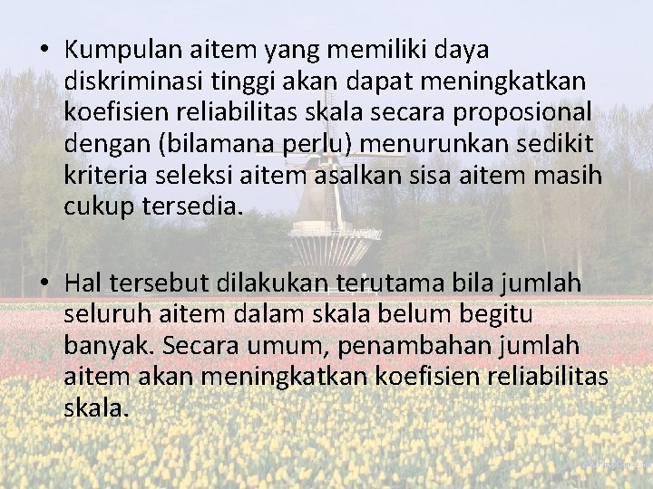 • Kumpulan aitem yang memiliki daya diskriminasi tinggi akan dapat meningkatkan koefisien reliabilitas • Kumpulan aitem yang memiliki daya diskriminasi tinggi akan dapat meningkatkan koefisien reliabilitas