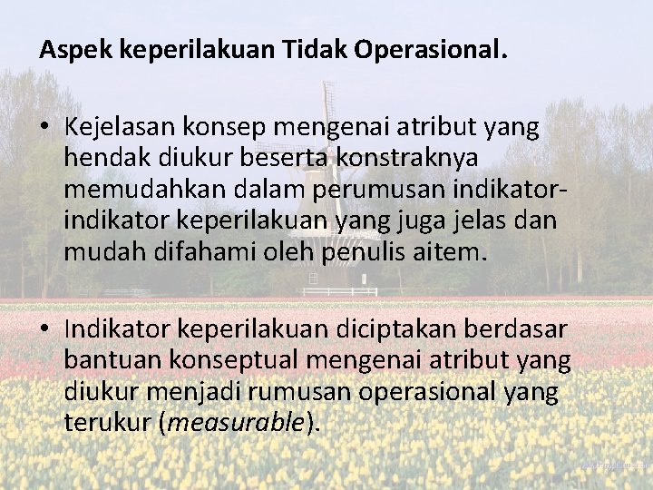 Aspek keperilakuan Tidak Operasional. • Kejelasan konsep mengenai atribut yang hendak diukur beserta konstraknya Aspek keperilakuan Tidak Operasional. • Kejelasan konsep mengenai atribut yang hendak diukur beserta konstraknya