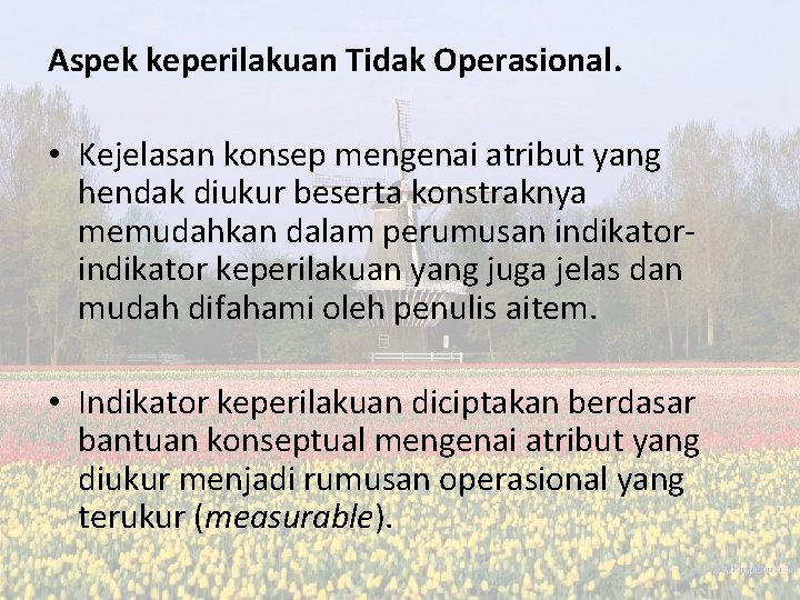 Aspek keperilakuan Tidak Operasional. • Kejelasan konsep mengenai atribut yang hendak diukur beserta konstraknya