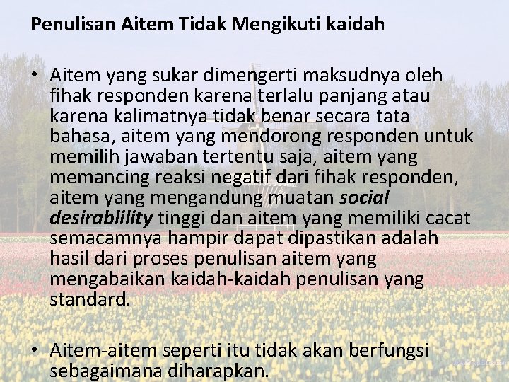 Penulisan Aitem Tidak Mengikuti kaidah • Aitem yang sukar dimengerti maksudnya oleh fihak responden