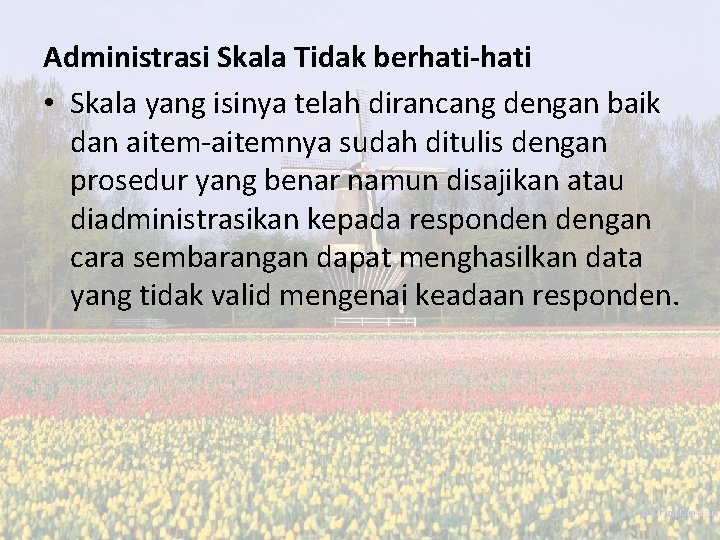 Administrasi Skala Tidak berhati-hati • Skala yang isinya telah dirancang dengan baik dan aitem-aitemnya Administrasi Skala Tidak berhati-hati • Skala yang isinya telah dirancang dengan baik dan aitem-aitemnya