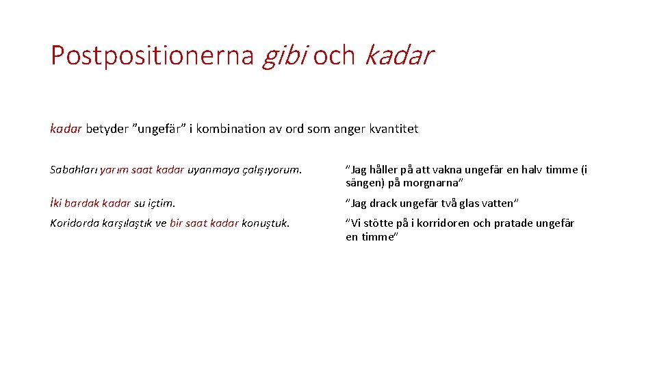 Postpositionerna gibi och kadar betyder ”ungefär” i kombination av ord som anger kvantitet Sabahları